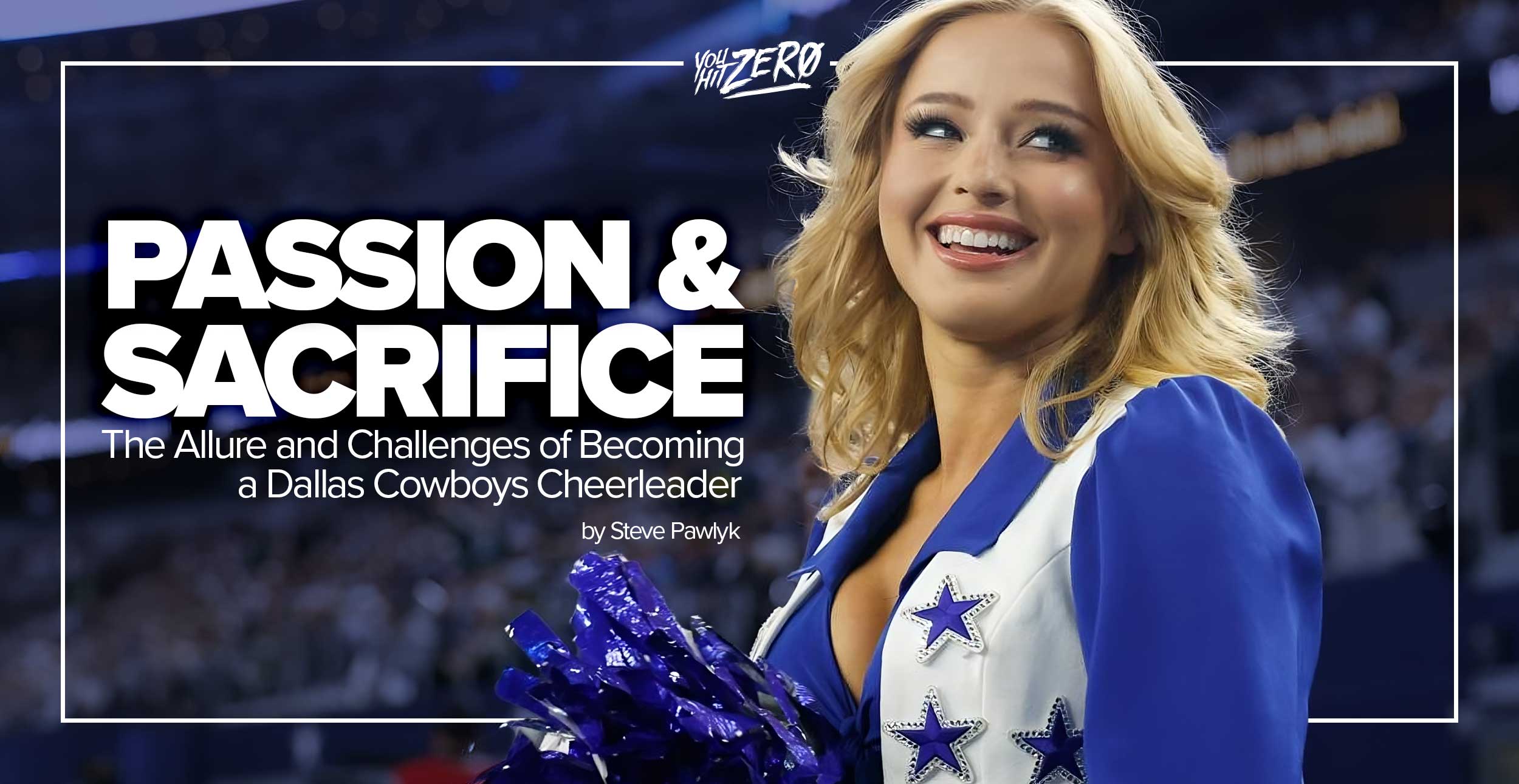 Passion and Sacrifice The Allure and Challenges of Becoming a Dallas Cowboys Cheerleader